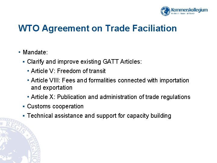 WTO Agreement on Trade Faciliation • Mandate: § Clarify and improve existing GATT Articles: