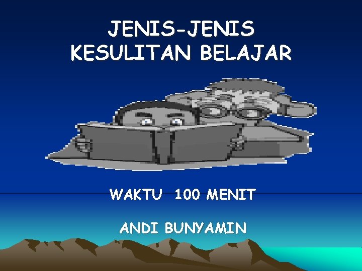 JENIS-JENIS KESULITAN BELAJAR WAKTU 100 MENIT ANDI BUNYAMIN 
