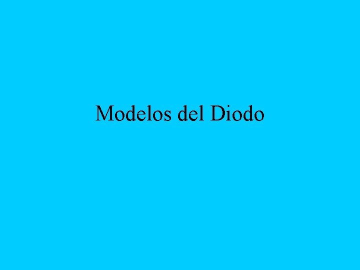 Modelos del Diodo 