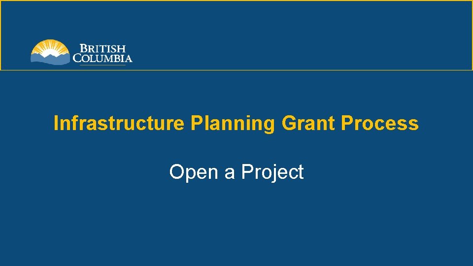 Infrastructure Planning Grant Process Open a Project 