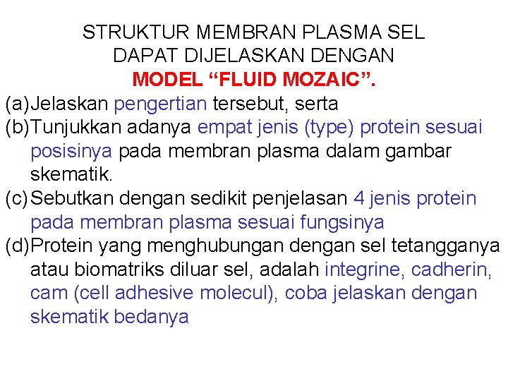 STRUKTUR MEMBRAN PLASMA SEL DAPAT DIJELASKAN DENGAN MODEL “FLUID MOZAIC”. (a) Jelaskan pengertian tersebut,