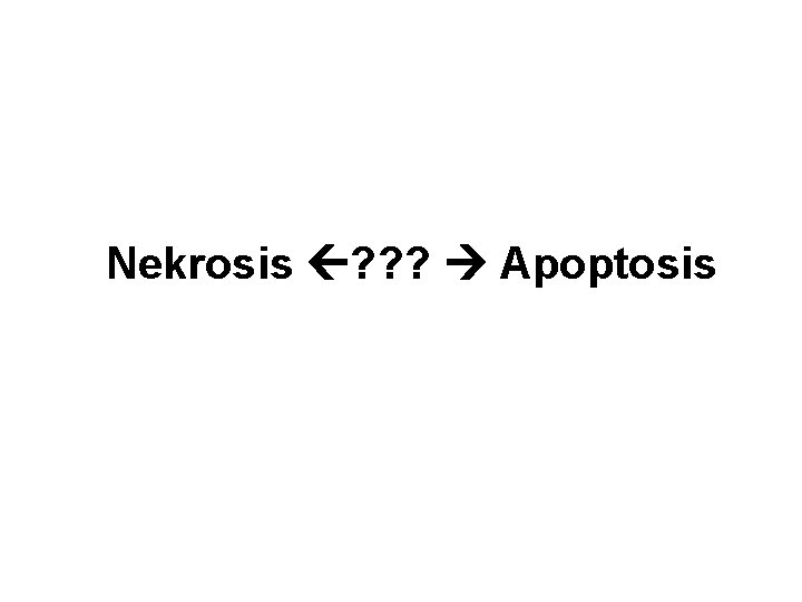 Nekrosis ? ? ? Apoptosis 