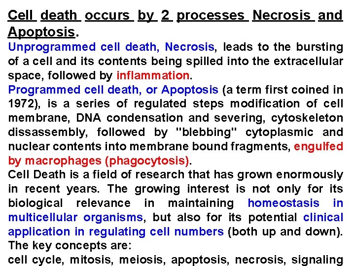 Cell death occurs by 2 processes Necrosis and Apoptosis. Unprogrammed cell death, Necrosis, leads