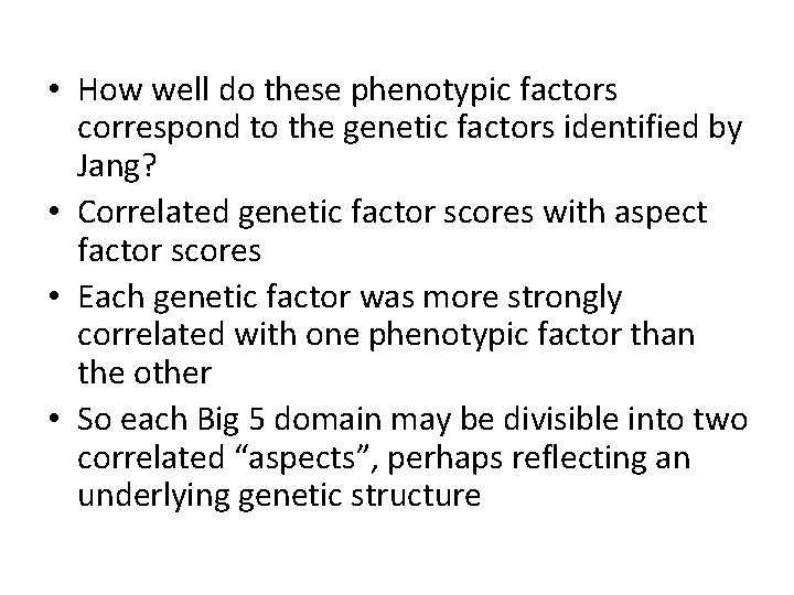  • How well do these phenotypic factors correspond to the genetic factors identified