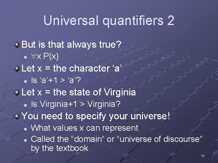 Universal quantifiers 2 But is that always true? n x P(x) Let x =