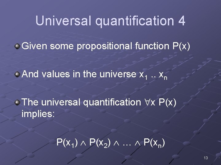 Universal quantification 4 Given some propositional function P(x) And values in the universe x