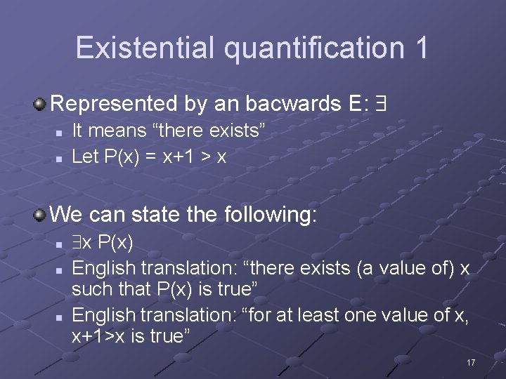 Existential quantification 1 Represented by an bacwards E: n n It means “there exists”