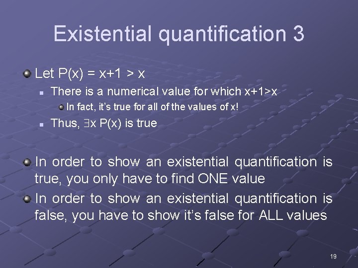 Existential quantification 3 Let P(x) = x+1 > x n There is a numerical