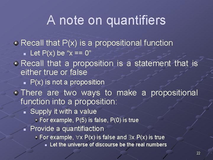 A note on quantifiers Recall that P(x) is a propositional function n Let P(x)