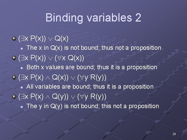 Binding variables 2 ( x P(x)) Q(x) n The x in Q(x) is not