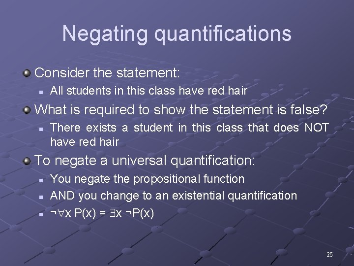 Negating quantifications Consider the statement: n All students in this class have red hair