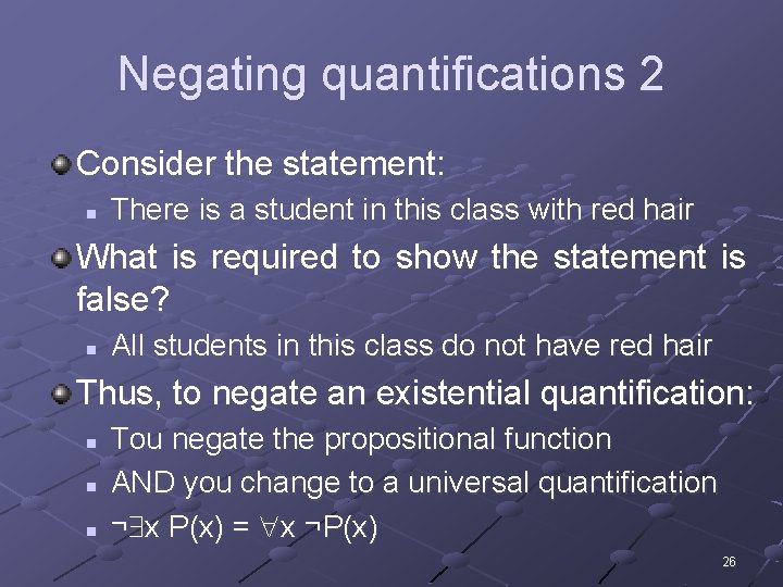 Negating quantifications 2 Consider the statement: n There is a student in this class