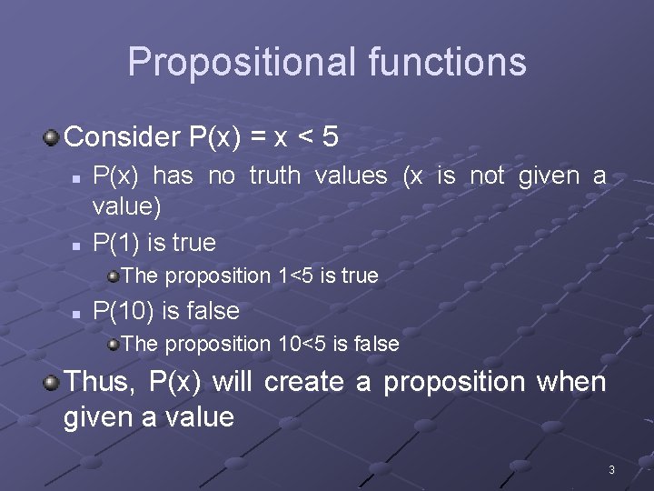 Propositional functions Consider P(x) = x < 5 n n P(x) has no truth