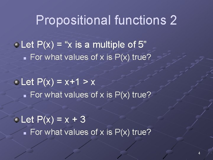 Propositional functions 2 Let P(x) = “x is a multiple of 5” n For