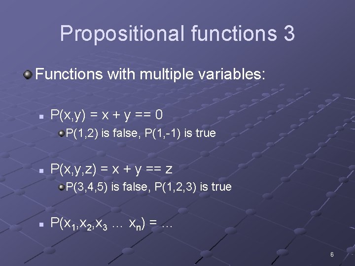 Propositional functions 3 Functions with multiple variables: n P(x, y) = x + y