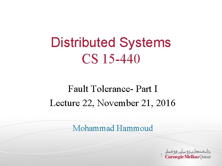 Distributed Systems CS 15 -440 Fault Tolerance- Part I Lecture 22, November 21, 2016