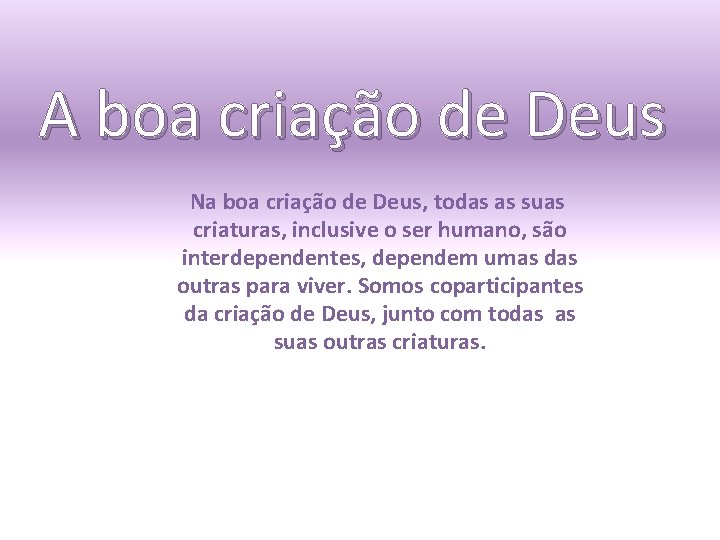 A boa criação de Deus Na boa criação de Deus, todas as suas criaturas,