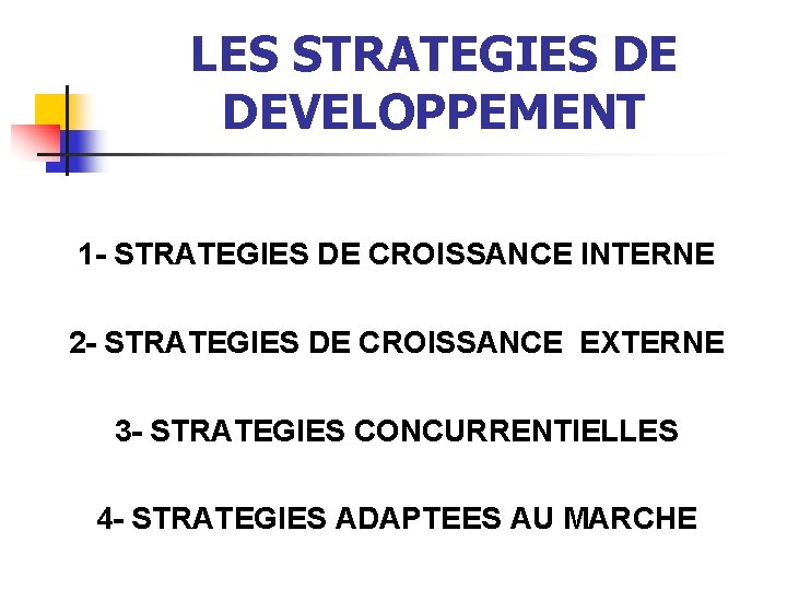 LES STRATEGIES DE DEVELOPPEMENT 1 - STRATEGIES DE CROISSANCE INTERNE 2 - STRATEGIES DE