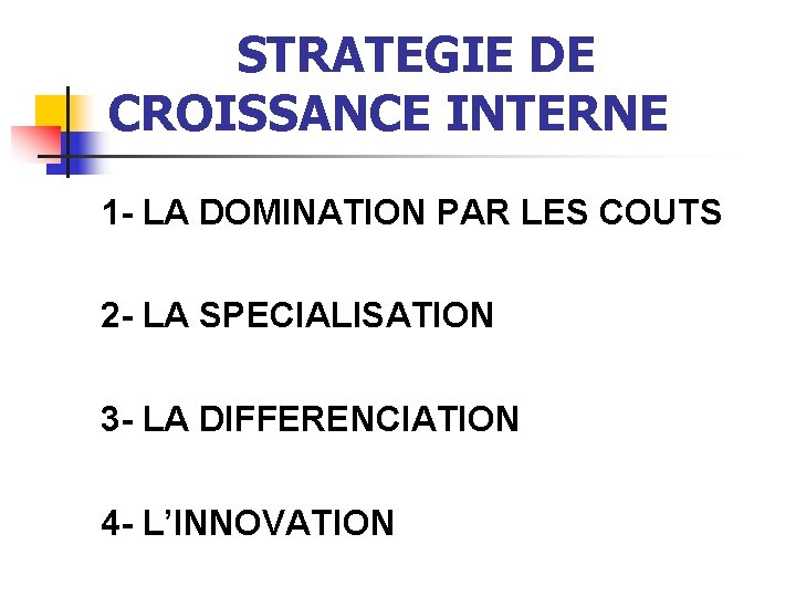 STRATEGIE DE CROISSANCE INTERNE 1 - LA DOMINATION PAR LES COUTS 2 - LA