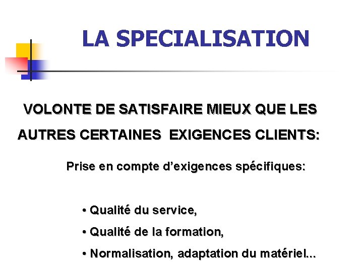 LA SPECIALISATION VOLONTE DE SATISFAIRE MIEUX QUE LES AUTRES CERTAINES EXIGENCES CLIENTS: Prise en