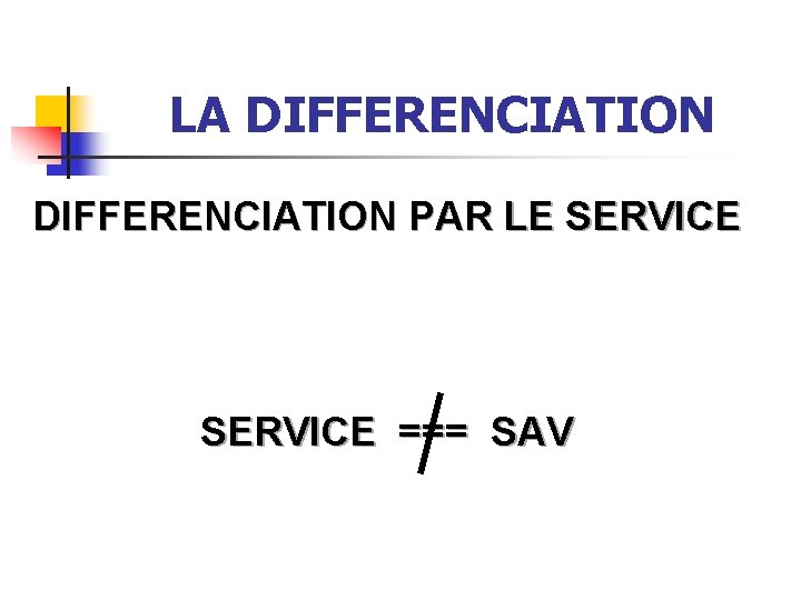 LA DIFFERENCIATION PAR LE SERVICE === SAV 