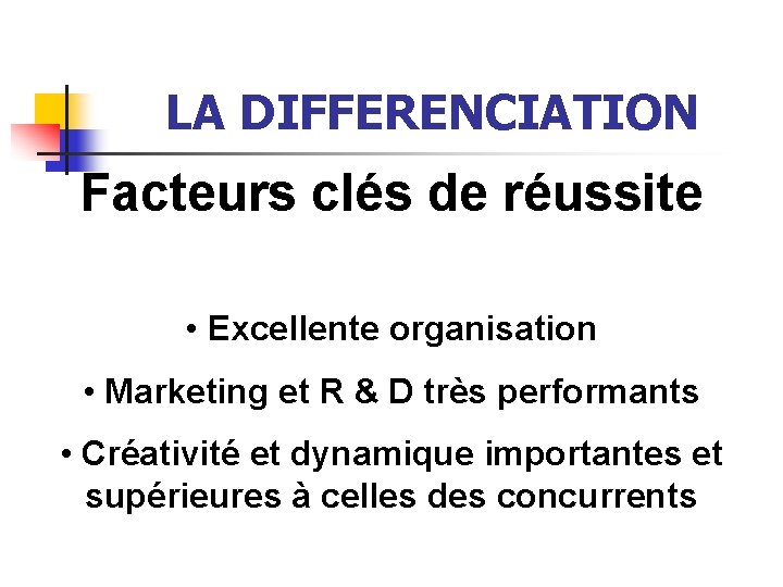 LA DIFFERENCIATION Facteurs clés de réussite • Excellente organisation • Marketing et R &