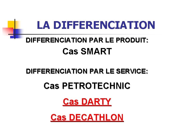 LA DIFFERENCIATION PAR LE PRODUIT: Cas SMART DIFFERENCIATION PAR LE SERVICE: Cas PETROTECHNIC Cas