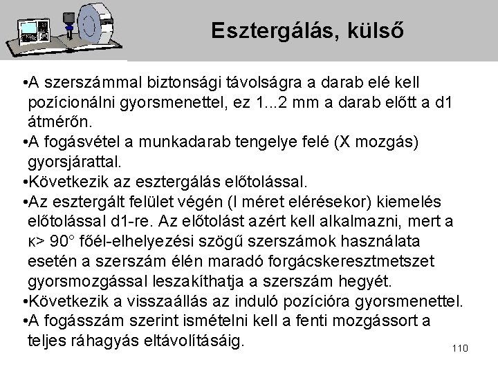 Esztergálás, külső • A szerszámmal biztonsági távolságra a darab elé kell pozícionálni gyorsmenettel, ez