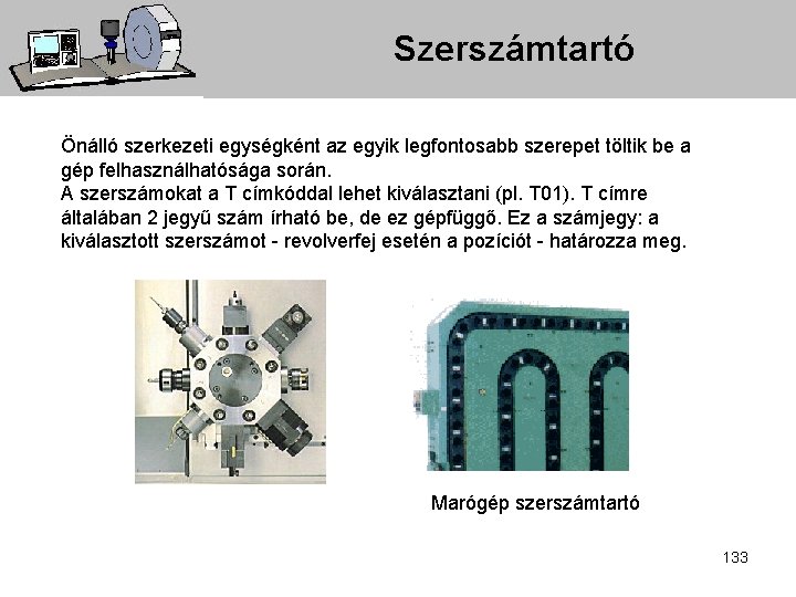 Szerszámtartó Önálló szerkezeti egységként az egyik legfontosabb szerepet töltik be a gép felhasználhatósága során.