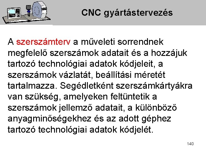 CNC gyártástervezés A szerszámterv a műveleti sorrendnek megfelelő szerszámok adatait és a hozzájuk tartozó