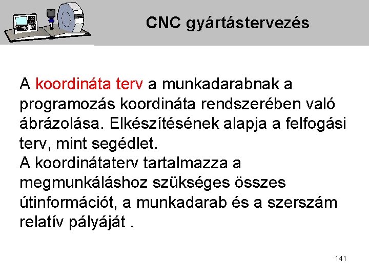 CNC gyártástervezés A koordináta terv a munkadarabnak a programozás koordináta rendszerében való ábrázolása. Elkészítésének