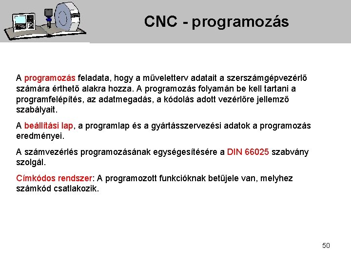 CNC - programozás A programozás feladata, hogy a műveletterv adatait a szerszámgépvezérlő számára érthető