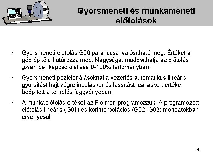 Gyorsmeneti és munkameneti előtolások • Gyorsmeneti előtolás G 00 paranccsal valósítható meg. Értékét a