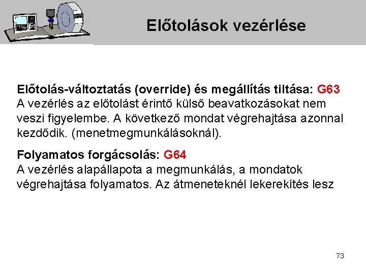 Előtolások vezérlése Előtolás-változtatás (override) és megállítás tiltása: G 63 A vezérlés az előtolást érintő