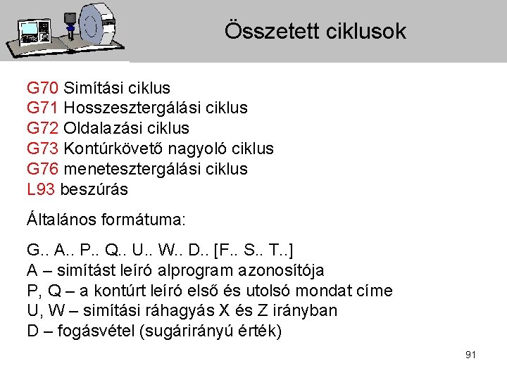 Összetett ciklusok G 70 Simítási ciklus G 71 Hosszesztergálási ciklus G 72 Oldalazási ciklus