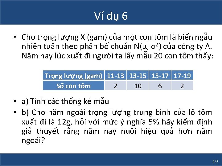 Ví dụ 6 • Cho trọng lượng X (gam) của một con tôm là