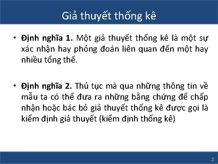 Giả thuyết thống kê • Định nghĩa 1. Một giả thuyết thống kê là