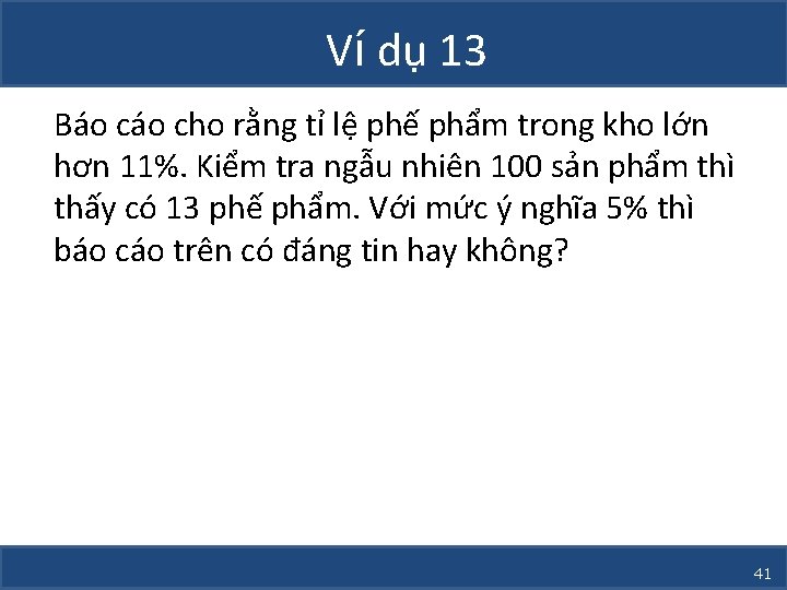 Ví dụ 13 Báo cho rằng tỉ lệ phế phẩm trong kho lớn hơn