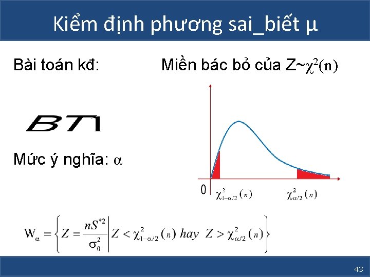 Kiểm định phương sai_biết µ Bài toán kđ: Miền bác bỏ của Z~χ2(n) Mức