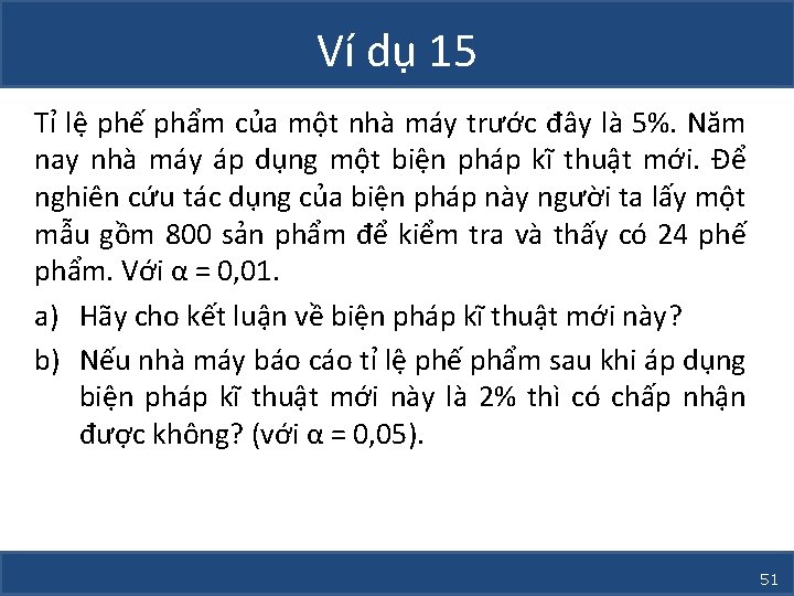 Ví dụ 15 Tỉ lệ phế phẩm của một nhà máy trước đây là