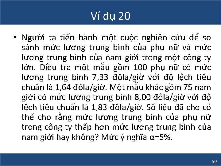 Ví dụ 20 • Người ta tiến hành một cuộc nghiên cứu để so