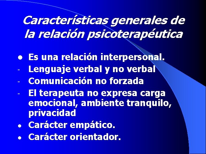 Características generales de la relación psicoterapéutica l - ● ● Es una relación interpersonal.