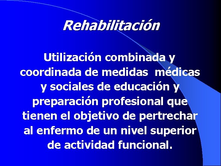 Rehabilitación Utilización combinada y coordinada de medidas médicas y sociales de educación y preparación