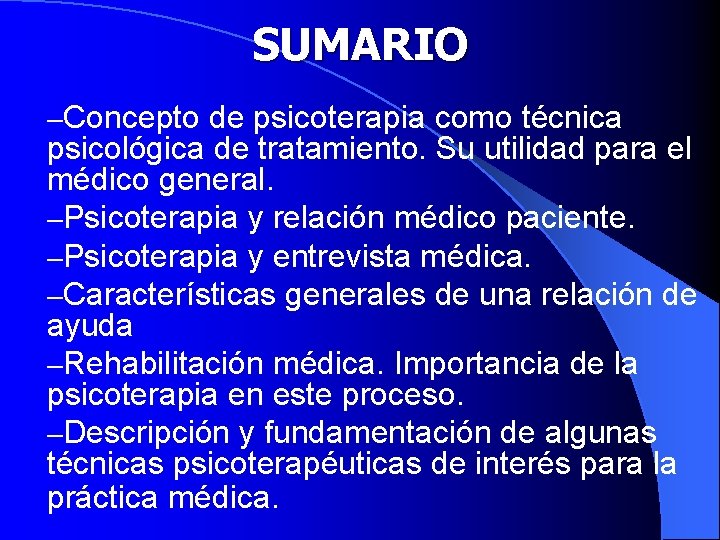 SUMARIO –Concepto de psicoterapia como técnica psicológica de tratamiento. Su utilidad para el médico