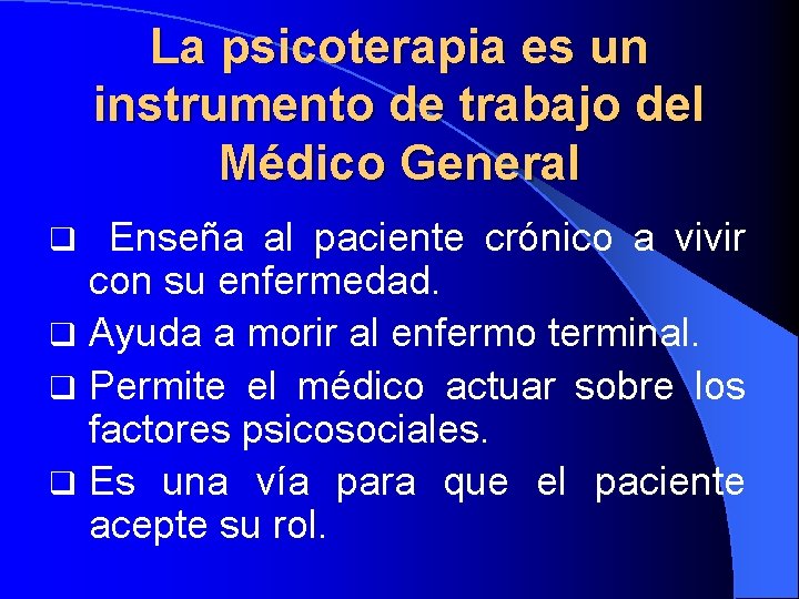 La psicoterapia es un instrumento de trabajo del Médico General Enseña al paciente crónico