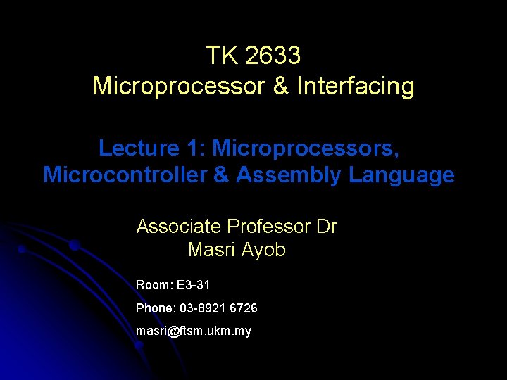 TK 2633 Microprocessor & Interfacing Lecture 1: Microprocessors, Microcontroller & Assembly Language Associate Professor