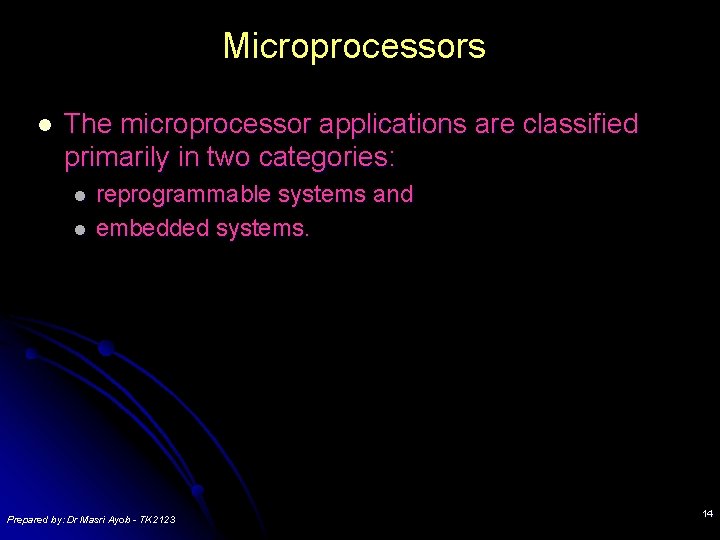 Microprocessors l The microprocessor applications are classified primarily in two categories: l l reprogrammable