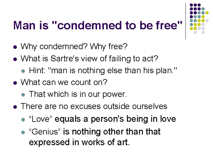 Man is "condemned to be free" l l Why condemned? Why free? What is