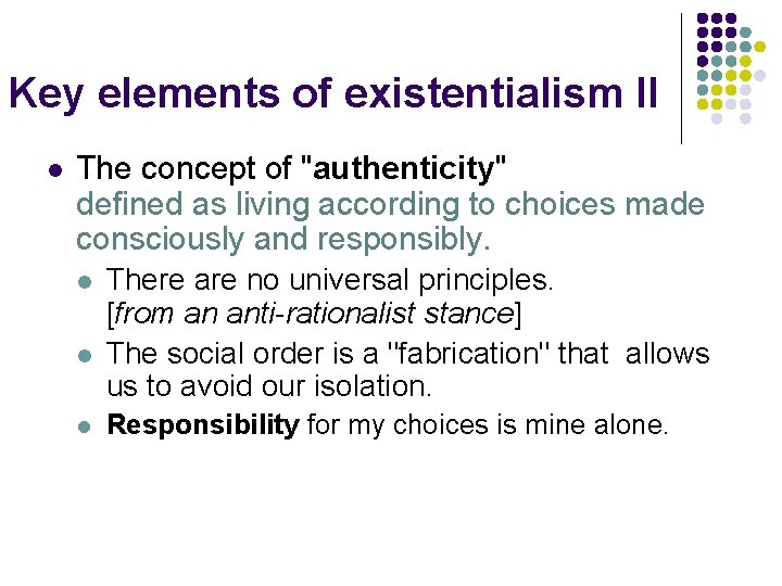Key elements of existentialism II l The concept of "authenticity" defined as living according