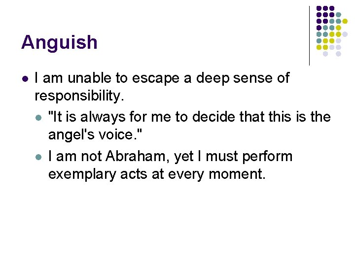 Anguish l I am unable to escape a deep sense of responsibility. l "It